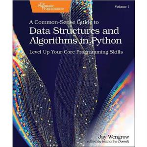 A CommonSense Guide to Data Structures and Algorithms in Python Volume 1 by Jay Wengrow