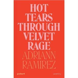 Hot Tears Through Velvet Rage by Adriann Ramirez