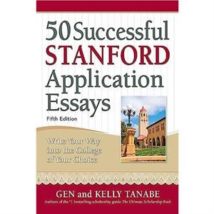 50 Successful Stanford Application Essays by Gen Tanabe