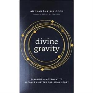 Divine Gravity by Meghan Larissa Good