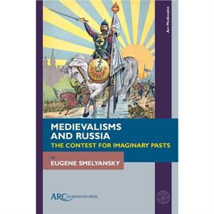 Medievalisms and Russia by Eugene Washington State University Smelyansky