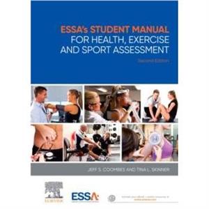 ESSAs Student Manual for Health Exercise and Sport Assessment by Skinner & Tina & BAppSc HMS ExSci Hons & GCHigherEd & PhD & AEP Lecturer in Clinical Exercise Physiology & Course Convenor & Bachelor o