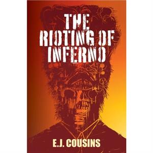 The Rioting of Inferno by E.J Cousins