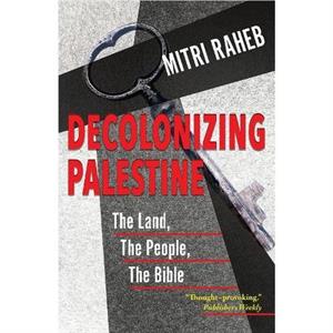Decolonizing Palestine by Mitri Raheb