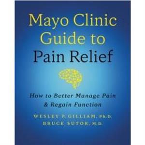 Mayo Clinic Guide to Pain Relief by Wesley P. Gilliam