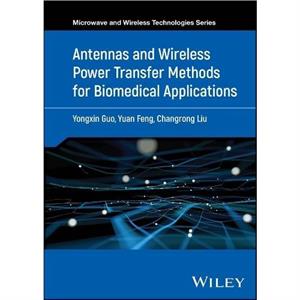 Antennas and Wireless Power Transfer Methods for Biomedical Applications by Yongxin Guo