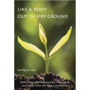 Like a Root Out of Dry Ground by Neil Paynter