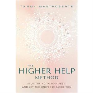 The Higher Help Method by Tammy Mastroberte