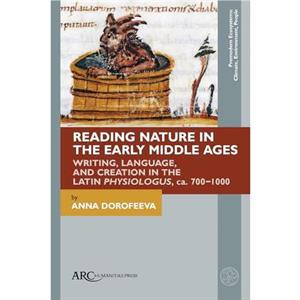 Reading Nature in the Early Middle Ages by Dorofeeva & Anna Lecturer in Digital Palaeography & University of Gottingen