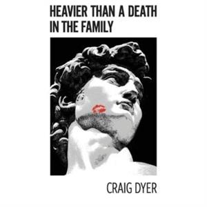 Heavier Than a Death in the Family by Craig Dyer