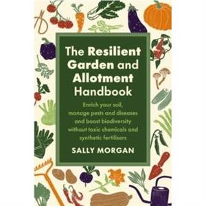 The Resilient Garden and Allotment Handbook by Sally Morgan