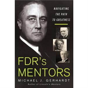 Fdrs Mentors by Michael J. Gerhardt