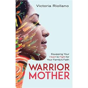 Warrior Mother by Victoria Riollano