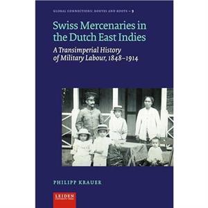 Swiss Mercenaries in the Dutch East Indies by Philipp Krauer