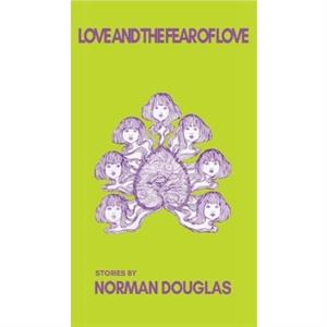 Love and the Fear of Love by Norman Douglas