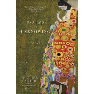 Psalms of Unknowing by Heather Lanier