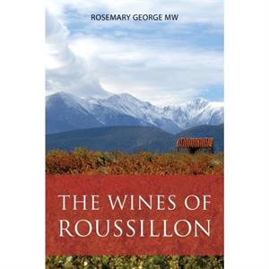 The Wines of Roussillon by Rosemary President of the Circle of Wine Writers George