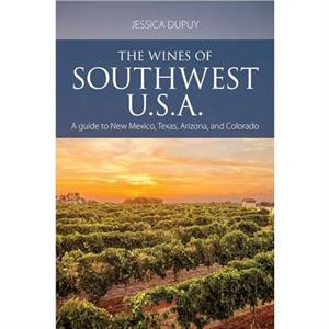 The Wines of Southwest U.S.A. by Jessica Dupuy