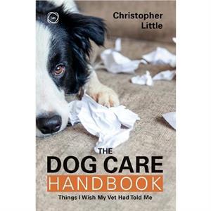 The Dog Care Handbook by Christopher Little