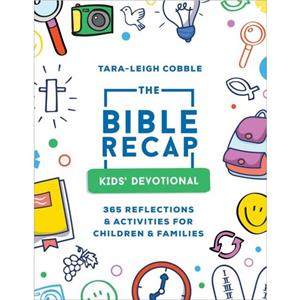 The Bible Recap Kids Devotional  365 Reflections and Activities for Children and Families by Taraleigh Cobble