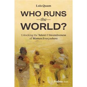 Who Runs the World by Lois Quam