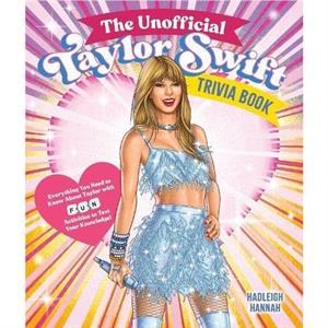 The Unofficial Taylor Swift Trivia Book by Hadleigh Hannah