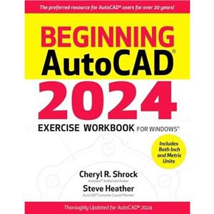 Beginning Autocadr 2024 Exercise Workbook by Steve Heather