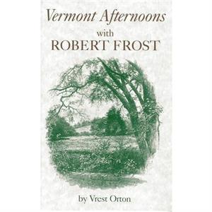 Vermont Afternoons with Robert Frost by Vrest Orton