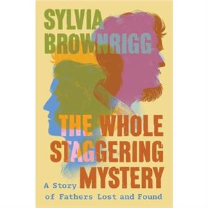 The Whole Staggering Mystery by Sylvia Brownrigg