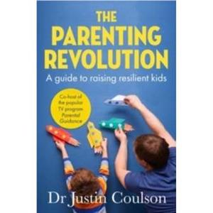 The Parenting Revolution by Justin Coulson