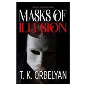 Masks of Illusion by T K Orbelyan