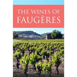 The Wines of Faugeres by Rosemary President of the Circle of Wine Writers George