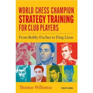 World Chess Champion Strategy Training for Club Players by Thomas Willemze