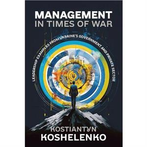 Management in Times of War by Kostiantyn Koshelenko