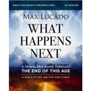 What Happens Next Bible Study Guide plus Streaming Video by Max Lucado