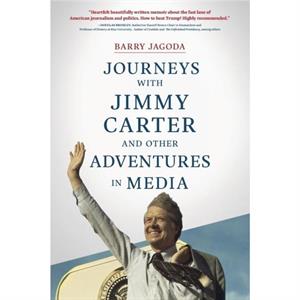 Journeys with Jimmy Carter and other Adventures in Media by Barry Jagoda