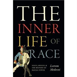 The Inner Life of Race by Leerom Medovoi