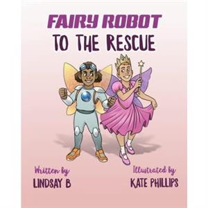 Fairy Robot to the Rescue by Lindsay B