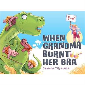 When Grandma Burnt Her Bra by Samantha Tidy