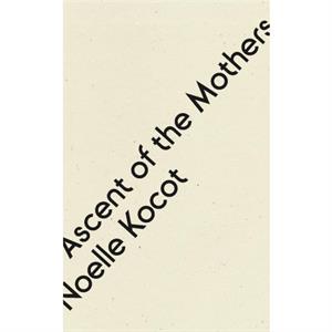 Ascent of the Mothers by Noelle Kocot