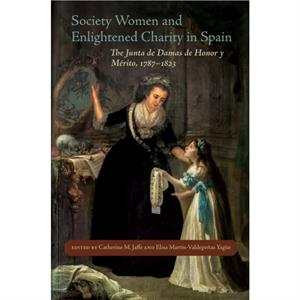 Society Women and Enlightened Charity in Spain by Jaffe & Catherine & M