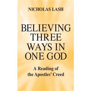 Believing Three Ways in One God by Nicholas Lash