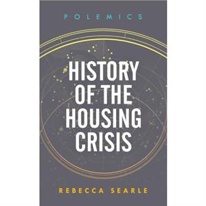 History of the Housing Crisis by Rebecca Searle