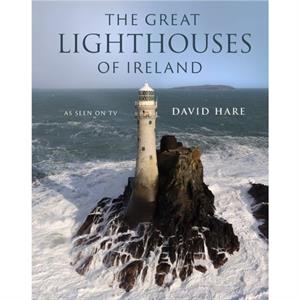 The Great Lighthouses of Ireland by David Hare