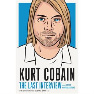 Kurt Cobain The Last Interview by Kurt Cobain