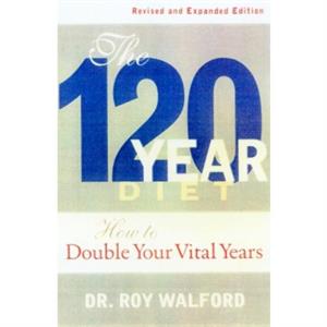 Beyond the 120 Year Diet by Roy Walford