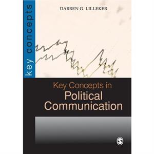 Key Concepts in Political Communication by Darren G. Lilleker