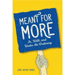 Meant for More by John Nunes