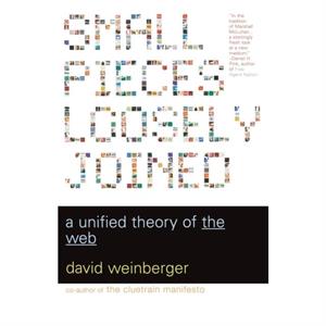 Small Pieces Loosely Joined by David Weinberger