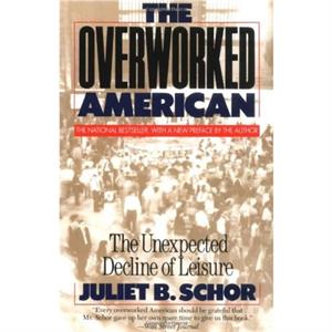 The Overworked American by Juliet Schor